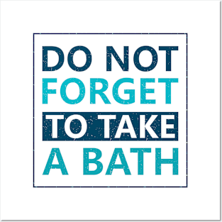 Do not forget to take a bath Posters and Art